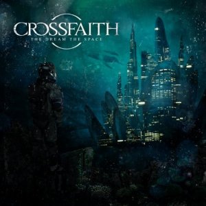 Crossfaith: The Dream, The Space