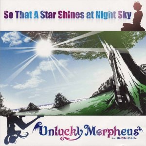 Unlucky Morpheus: So That A Star Shines at Night Sky